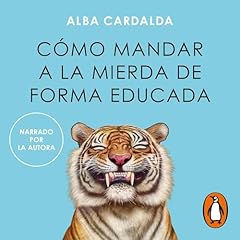 Cómo mandar a la mierda de forma educada [How to Politely Tell People Off] Audiolibro Por Alba Cardalda arte de portada