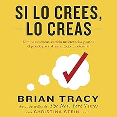Si lo crees, lo creas [If You Believe, You Believe] Audiolibro Por Brian Tracy, Christina Stein arte de portada