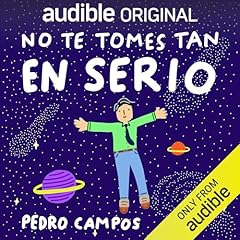 No te tomes tan en serio: 10 anti-mandamientos para vivir ligero [Don't Take Yourself So Seriously: 10 Anti-Commandments for Living Lightly] Audiolibro Por Pedro Campos arte de portada